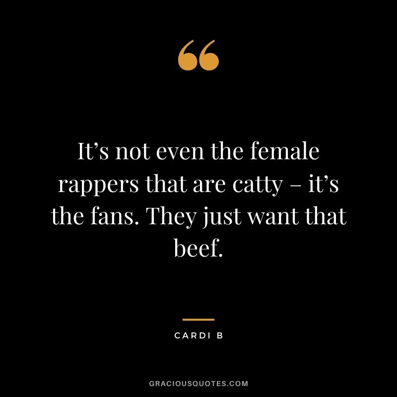 It’s not even the female rappers that are catty – it’s the fans. They just want that beef.