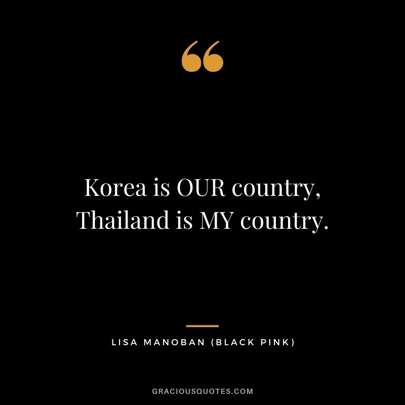 Korea is OUR country, Thailand is MY country.