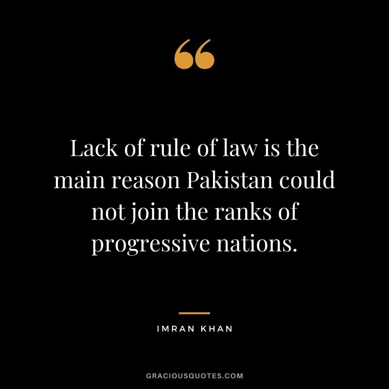 Lack of rule of law is the main reason Pakistan could not join the ranks of progressive nations.