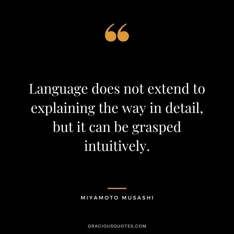 Language does not extend to explaining the way in detail, but it can be grasped intuitively.