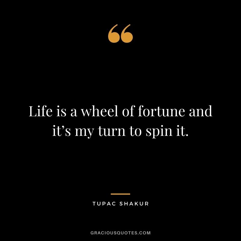 Life is a wheel of fortune and it’s my turn to spin it.