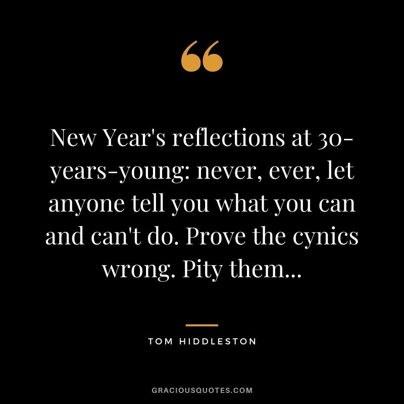 New Year's reflections at 30-years-young: never, ever, let anyone tell you what you can and can't do. Prove the cynics wrong. Pity them...