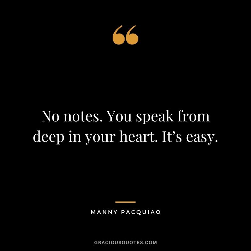 No notes. You speak from deep in your heart. It’s easy.
