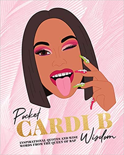 Pocket Cardi B Wisdom: Inspirational quotes and wise words from the Queen of Rap