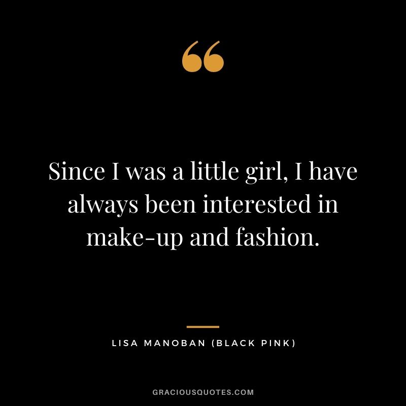 Since I was a little girl, I have always been interested in make-up and fashion.