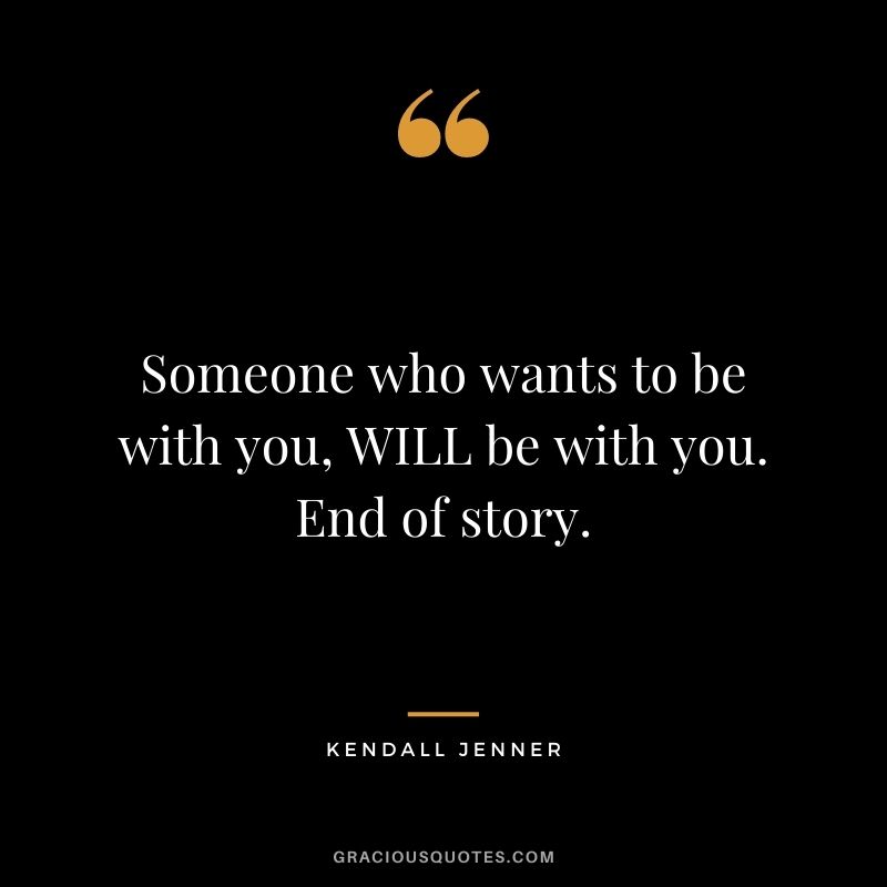 Someone who wants to be with you, WILL be with you. End of story.