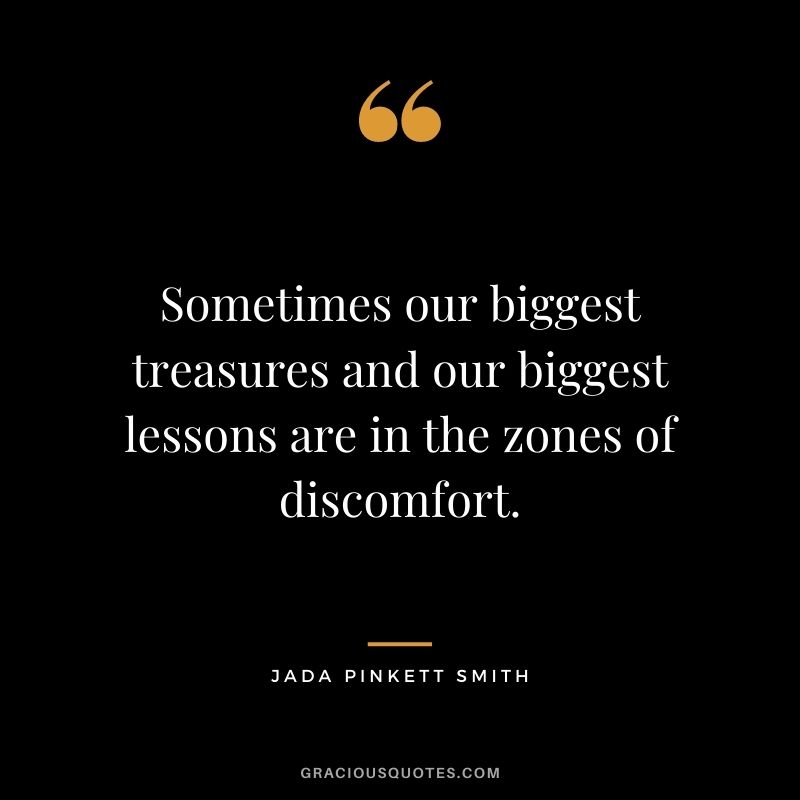 Sometimes our biggest treasures and our biggest lessons are in the zones of discomfort.