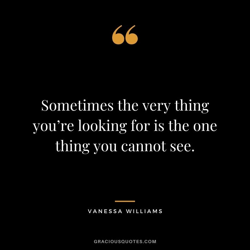 Sometimes the very thing you’re looking for is the one thing you cannot see.