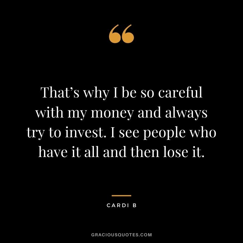 That’s why I be so careful with my money and always try to invest. I see people who have it all and then lose it.