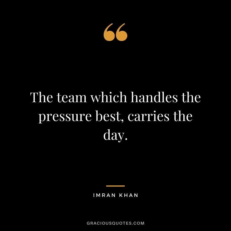 The team which handles the pressure best, carries the day.