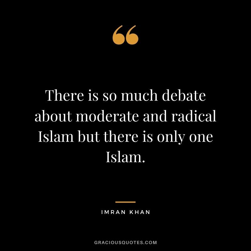 There is so much debate about moderate and radical Islam but there is only one Islam.