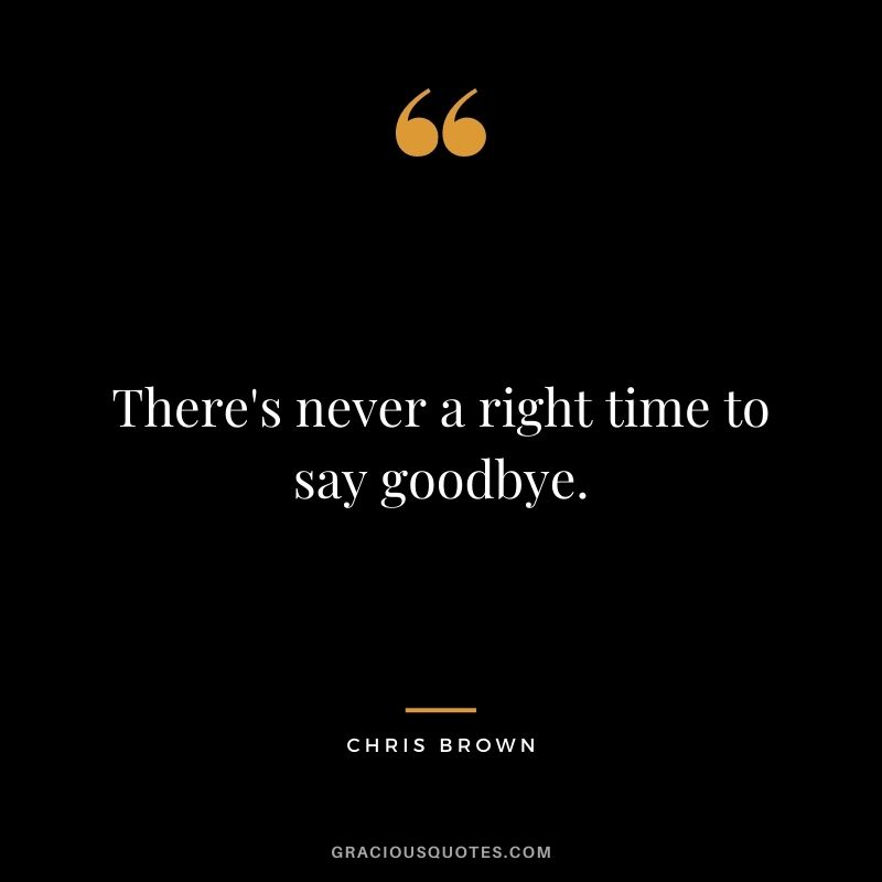 There's never a right time to say goodbye.