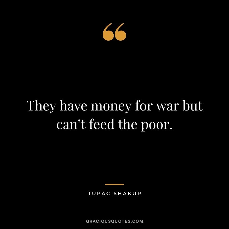 They have money for war but can’t feed the poor.