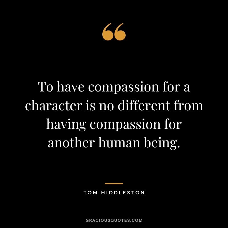 To have compassion for a character is no different from having compassion for another human being.