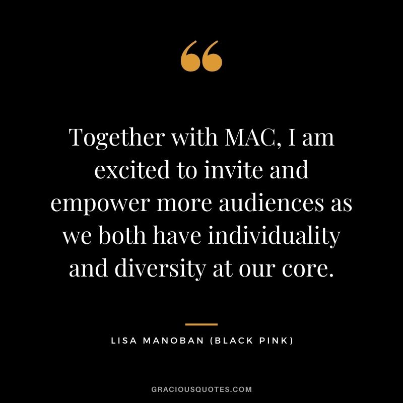 Together with MAC, I am excited to invite and empower more audiences as we both have individuality and diversity at our core.