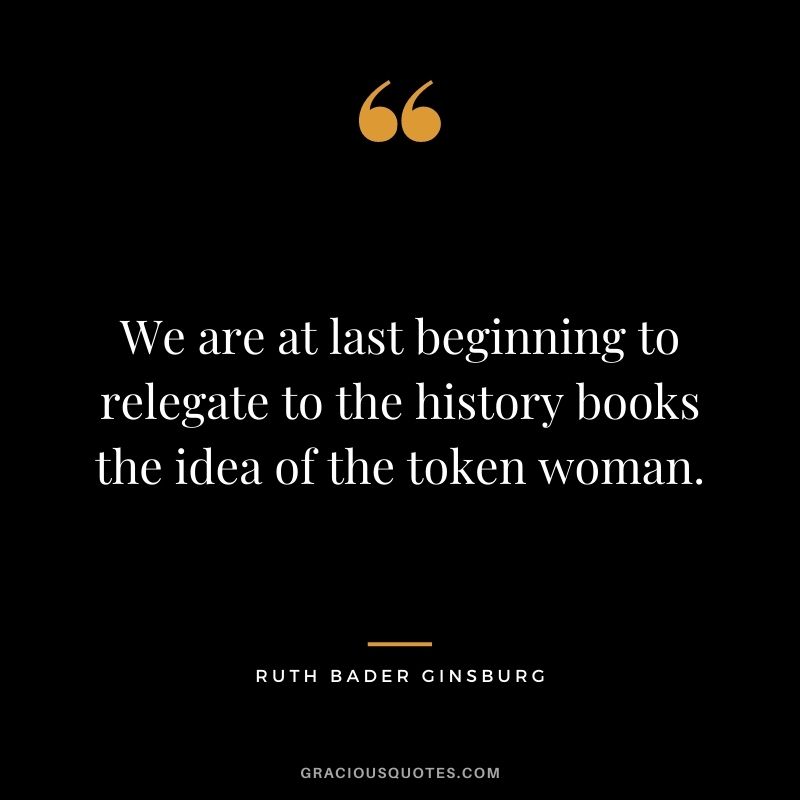 We are at last beginning to relegate to the history books the idea of the token woman.