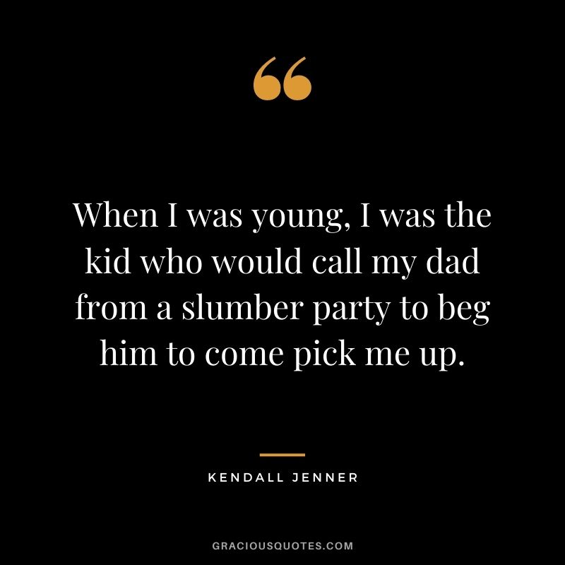 When I was young, I was the kid who would call my dad from a slumber party to beg him to come pick me up.