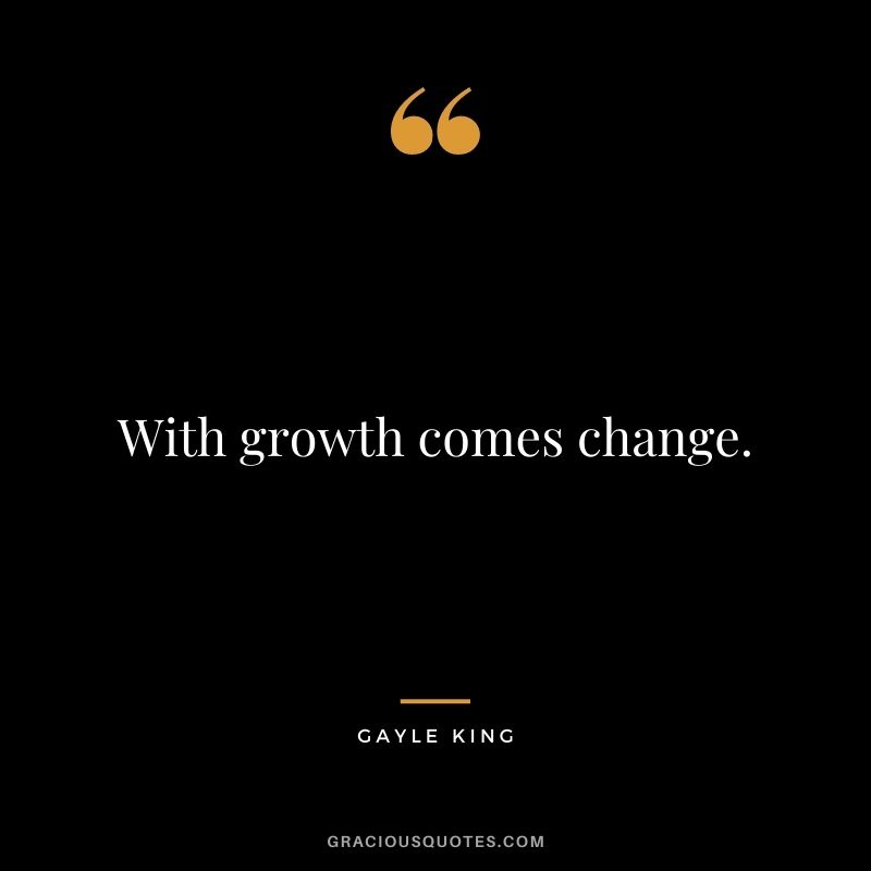 With growth comes change.