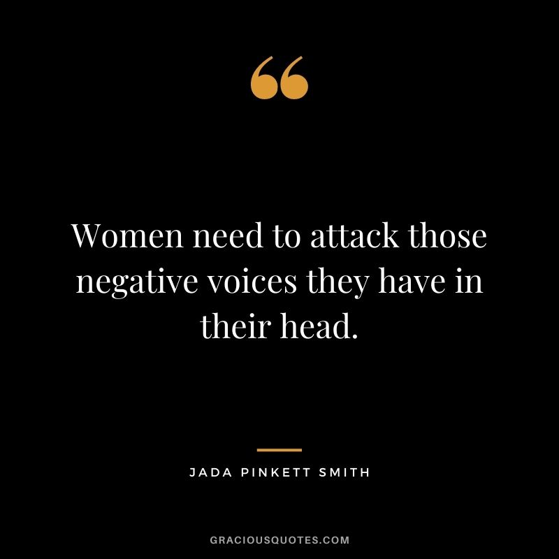 Women need to attack those negative voices they have in their head.