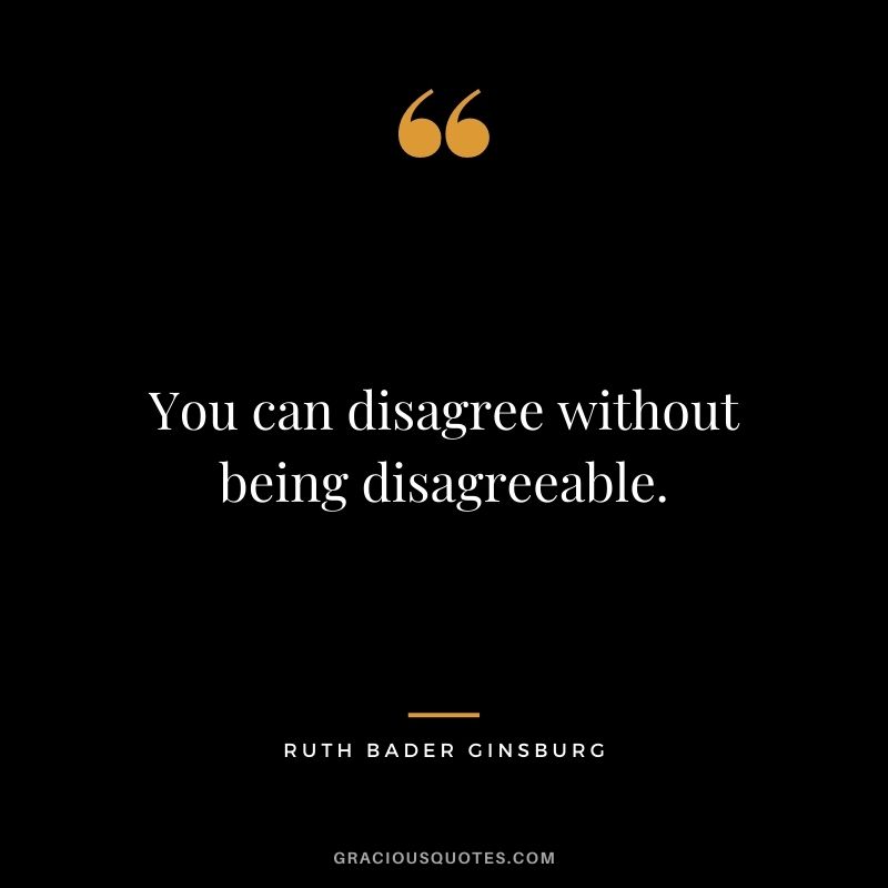You can disagree without being disagreeable.