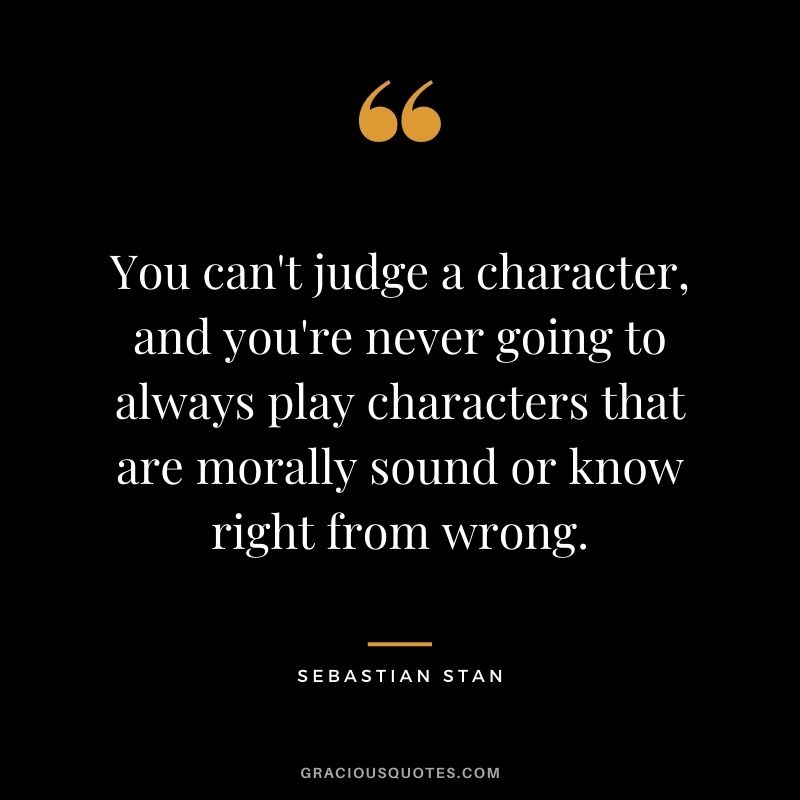 You can't judge a character, and you're never going to always play characters that are morally sound or know right from wrong.