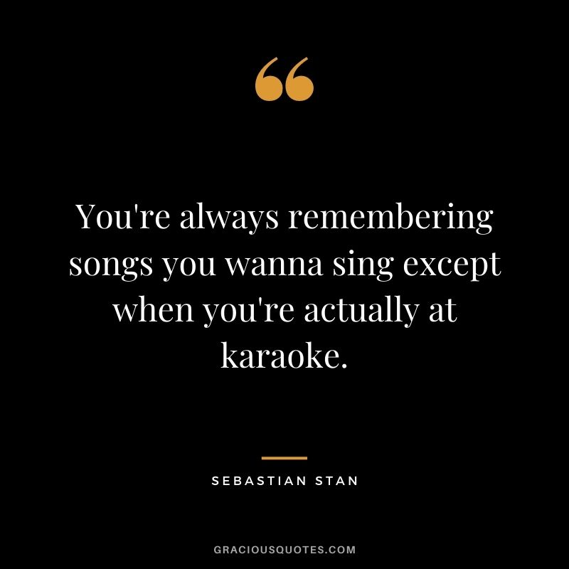 You're always remembering songs you wanna sing except when you're actually at karaoke.