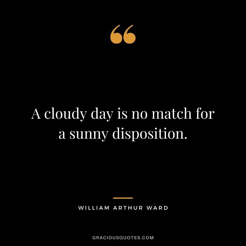 A cloudy day is no match for a sunny disposition.