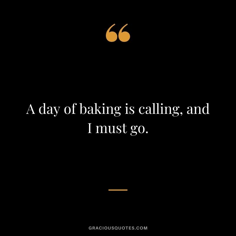 A day of baking is calling, and I must go.