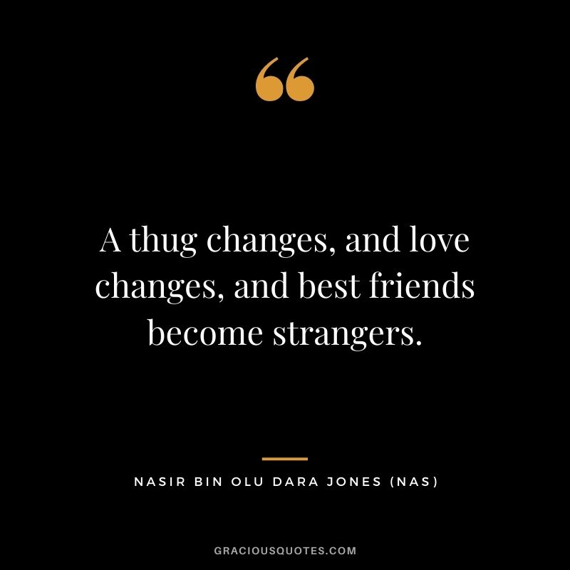 A thug changes, and love changes, and best friends become strangers.