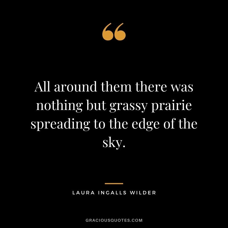 All around them there was nothing but grassy prairie spreading to the edge of the sky.