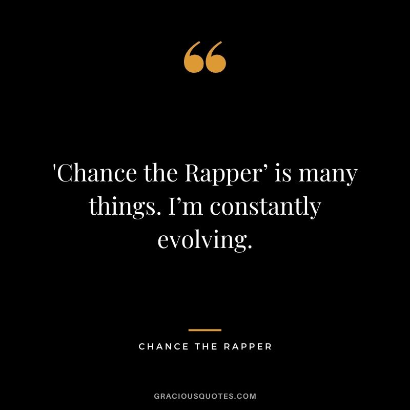 'Chance the Rapper’ is many things. I’m constantly evolving.