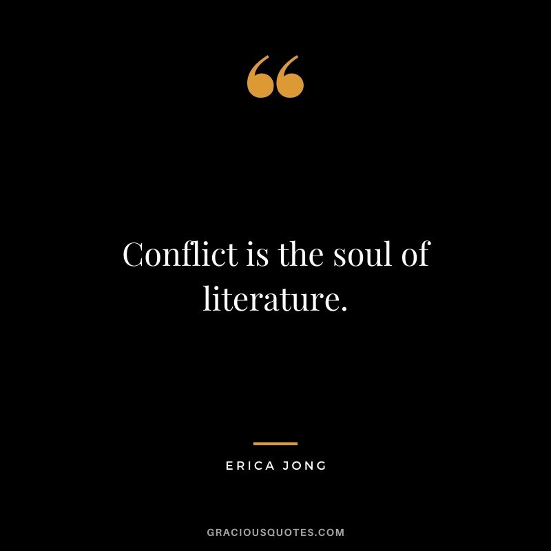 Conflict is the soul of literature.