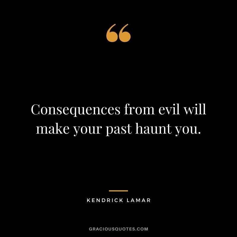 Consequences from evil will make your past haunt you.