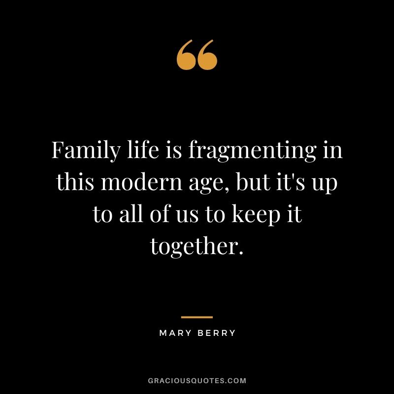 Family life is fragmenting in this modern age, but it's up to all of us to keep it together.