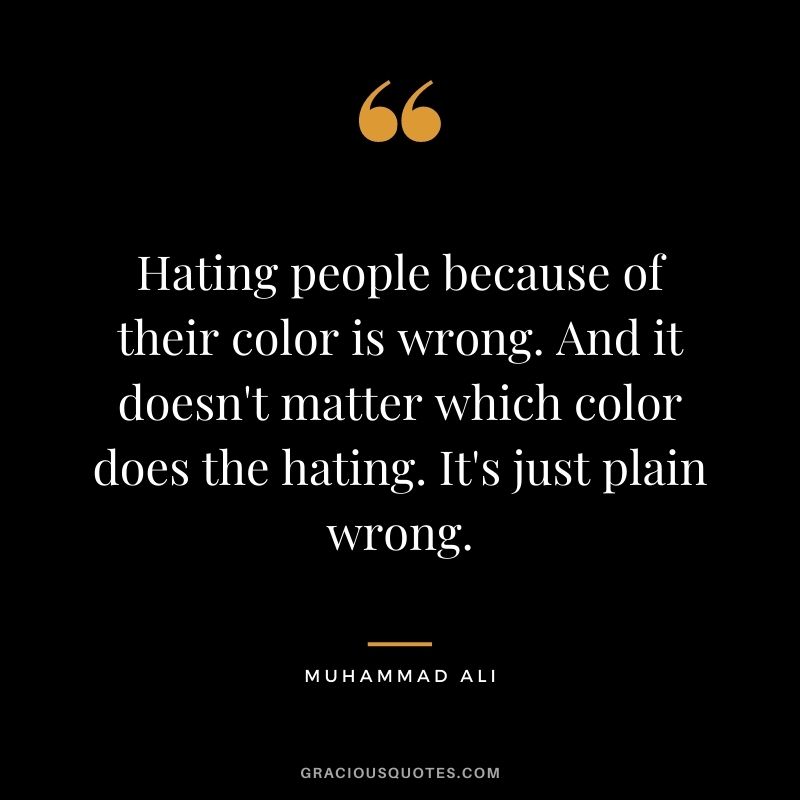 Hating people because of their color is wrong. And it doesn't matter which color does the hating. It's just plain wrong.
