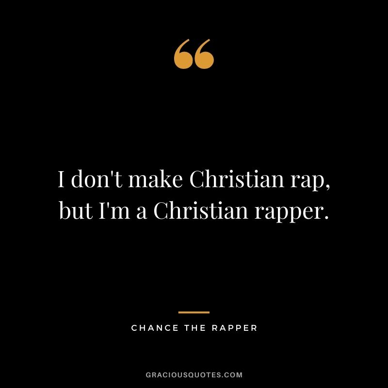 I don't make Christian rap, but I'm a Christian rapper.