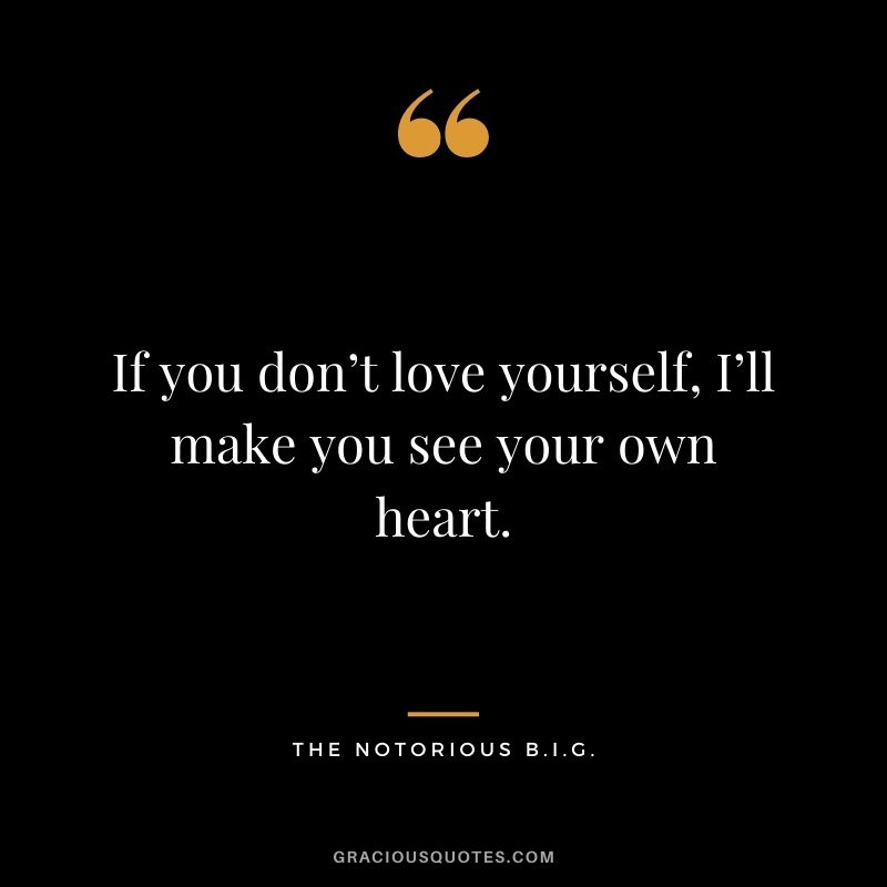 If you don’t love yourself, I’ll make you see your own heart.