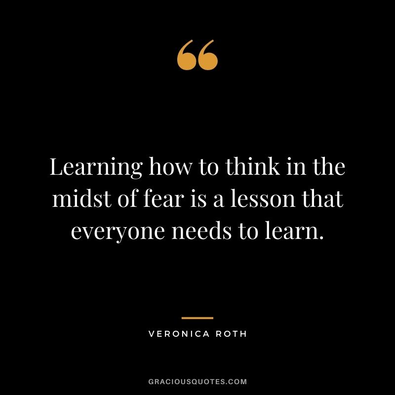 Learning how to think in the midst of fear is a lesson that everyone needs to learn.