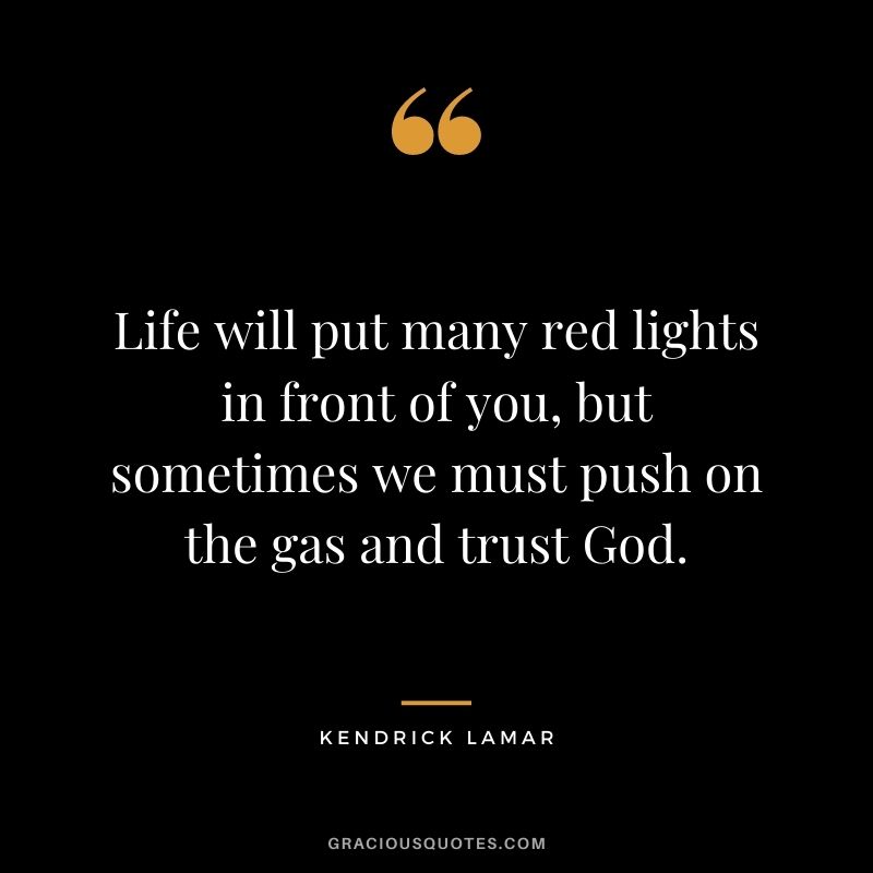 Life will put many red lights in front of you, but sometimes we must push on the gas and trust God.