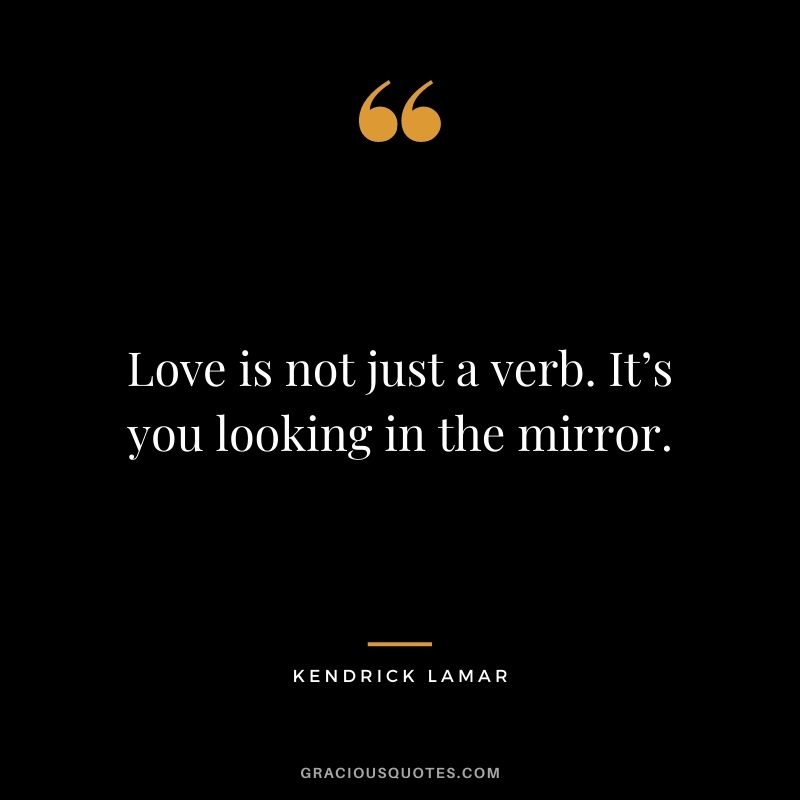 Love is not just a verb. It’s you looking in the mirror.