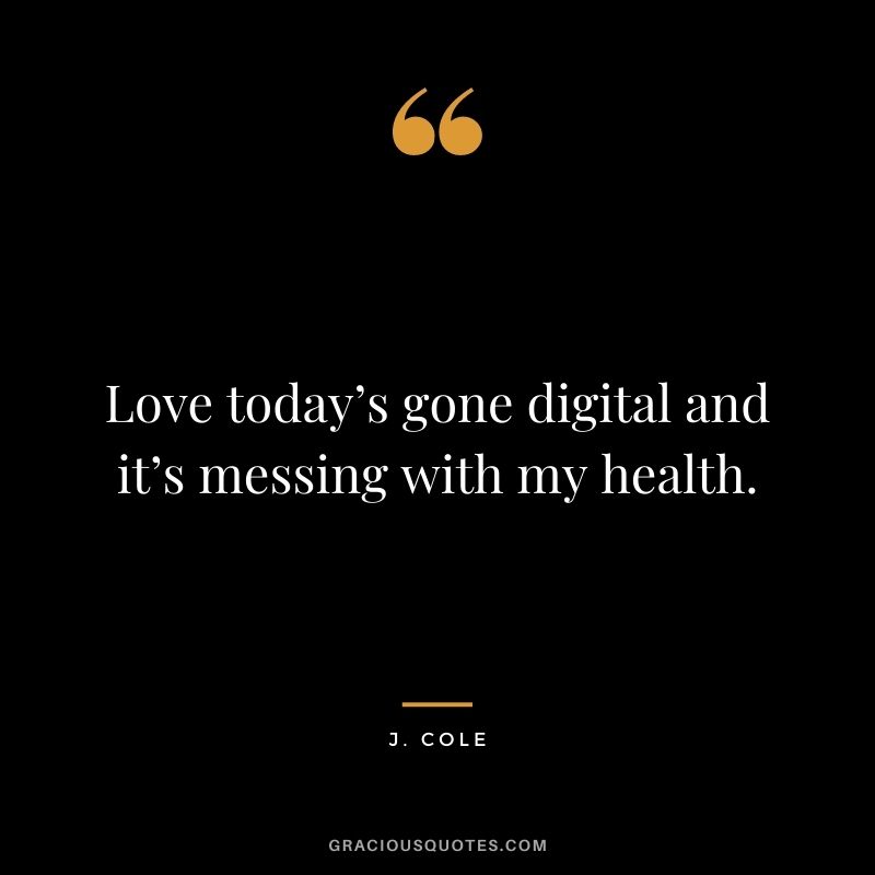 Love today’s gone digital and it’s messing with my health.