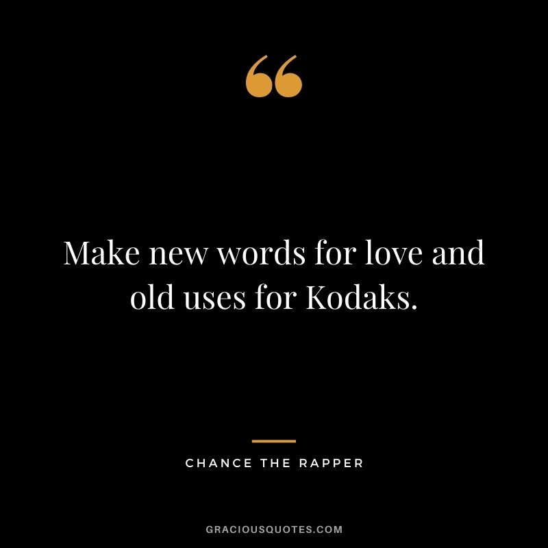 Make new words for love and old uses for Kodaks.