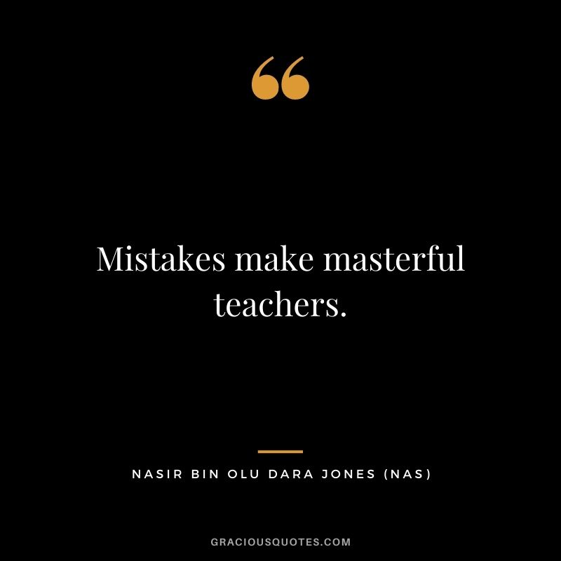 Mistakes make masterful teachers.