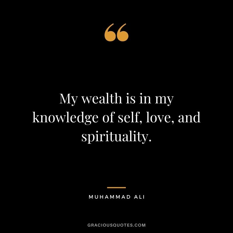 My wealth is in my knowledge of self, love, and spirituality.