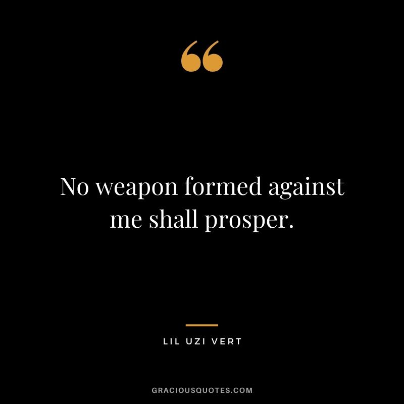 No weapon formed against me shall prosper.