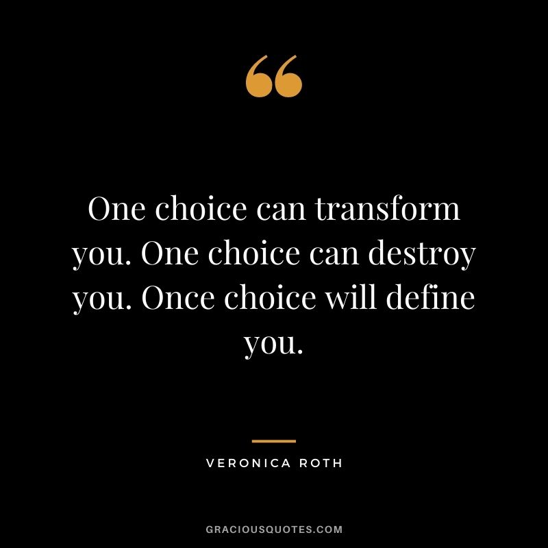 One choice can transform you. One choice can destroy you. Once choice will define you.