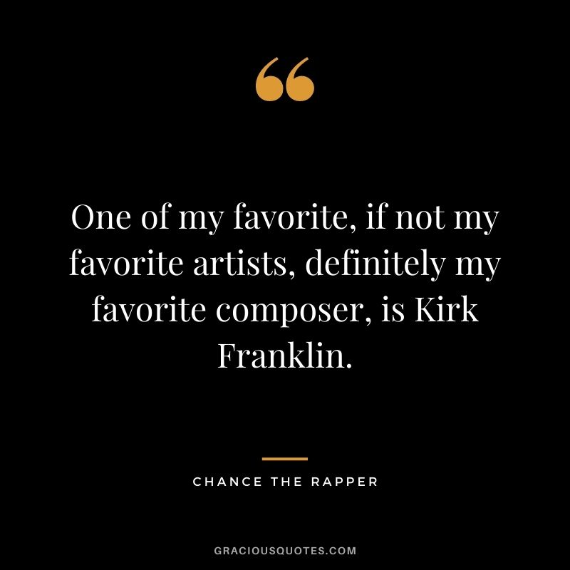 One of my favorite, if not my favorite artists, definitely my favorite composer, is Kirk Franklin.