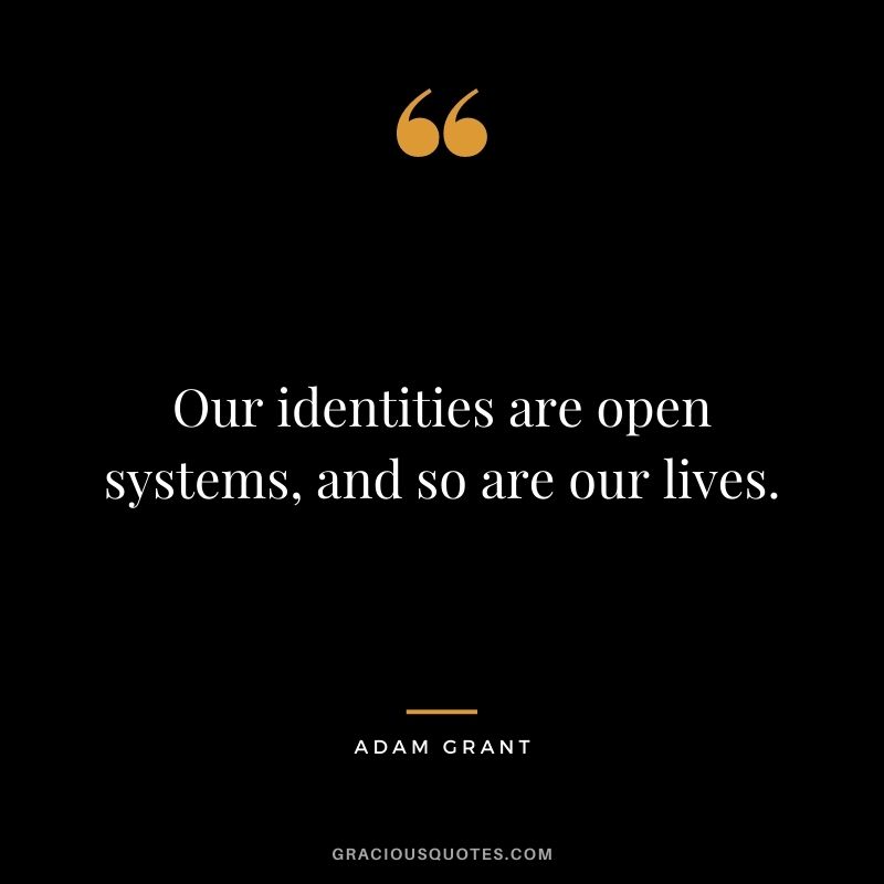 Our identities are open systems, and so are our lives.