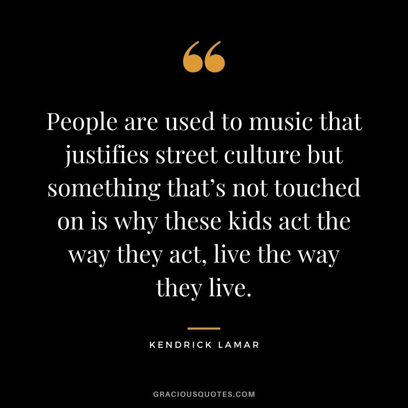 People are used to music that justifies street culture but something that’s not touched on is why these kids act the way they act, live the way they live.