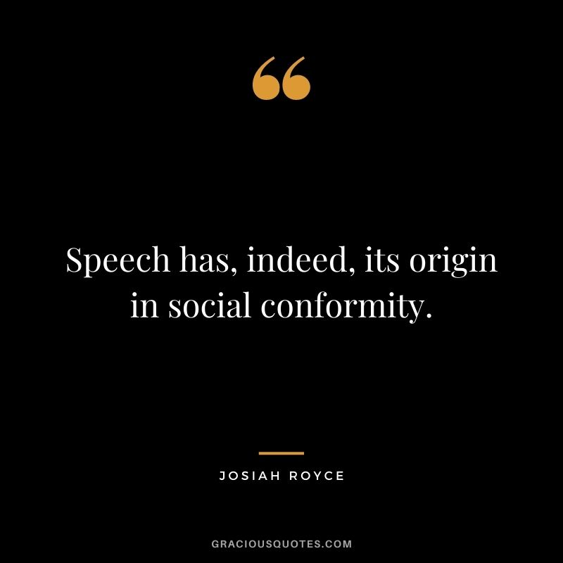 Speech has, indeed, its origin in social conformity.